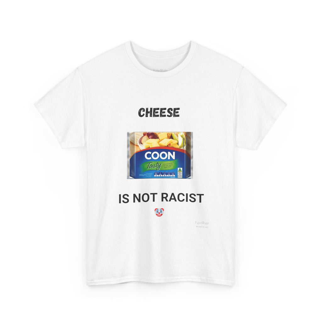 Cheese Is Not Racist T-Shirt – Funny Aussie Satire & Common Sense Tee