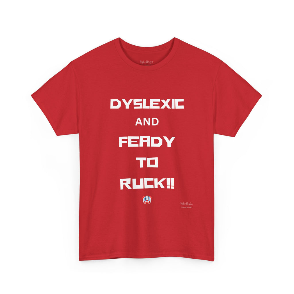 DYSLEXIC AND FEADY TO RUCK – Funny Dark Humour Tee