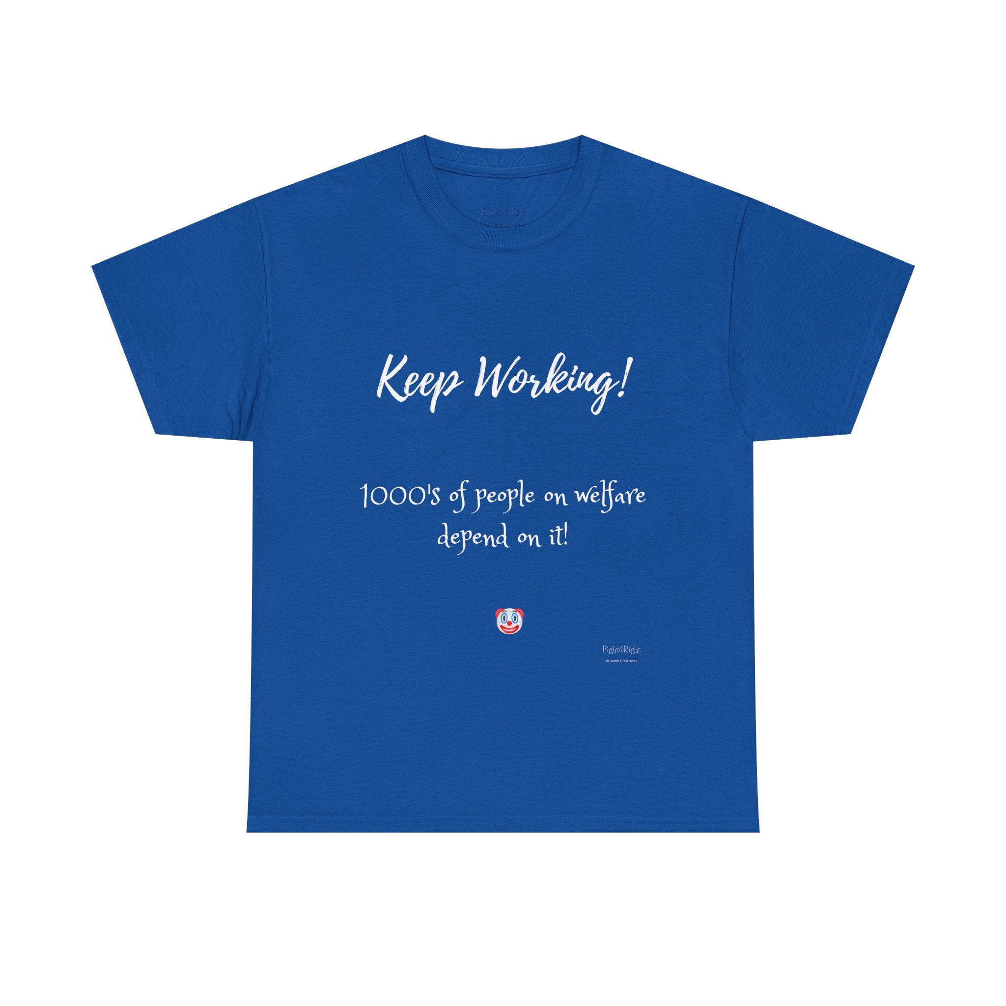 Keep Working! Welfare Depends On It – Funny Taxpayer T-Shirt