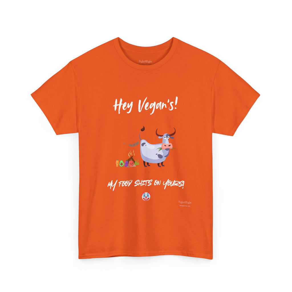 HEY VEGANS, MY FOOD SHITS ON YOURS – Funny Anti-Vegan Meat Eater Tee