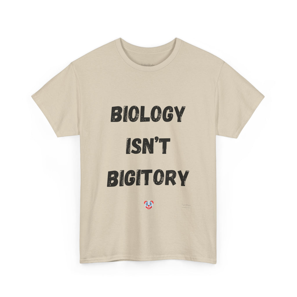 Biology Isn’t Bigotry T-Shirt – Funny Political Satire Tee