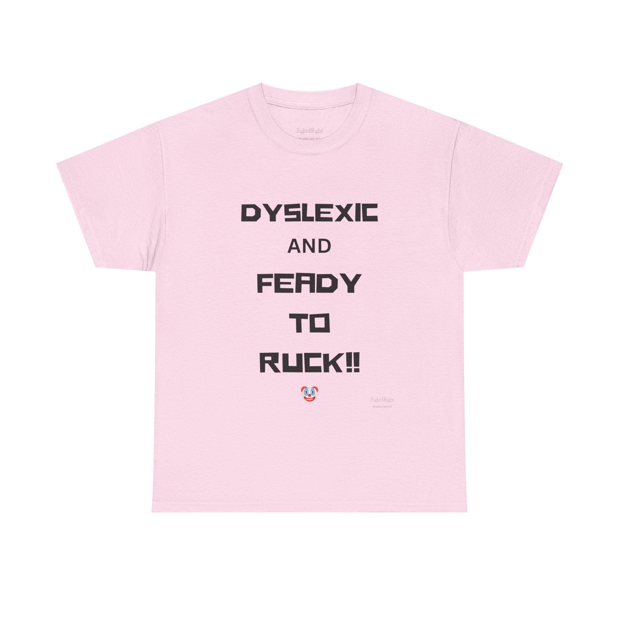 DYSLEXIC AND FEADY TO RUCK – Funny Dark Humour Tee