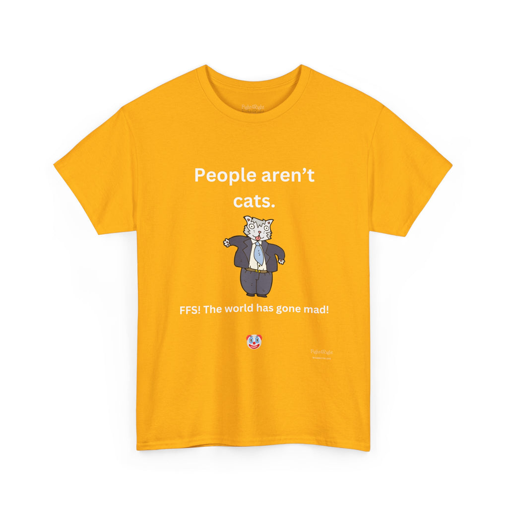 PEOPLE AREN’T CATS… FFS – Funny Anti-Woke Sanity Check T-Shirt