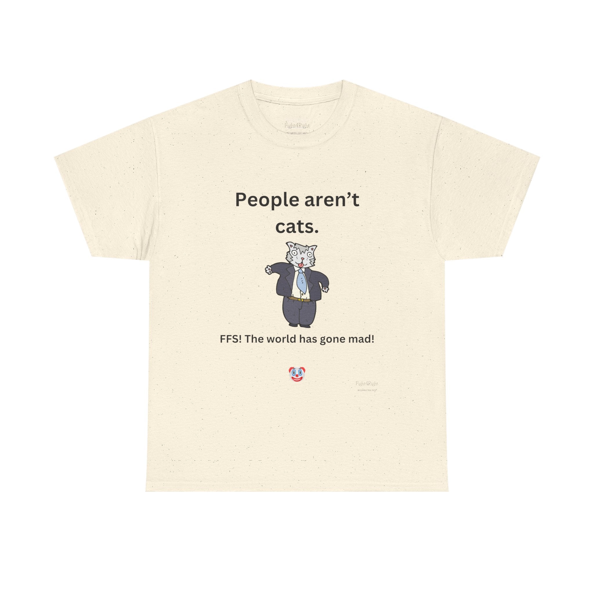 PEOPLE AREN’T CATS… FFS – Funny Anti-Woke Sanity Check T-Shirt
