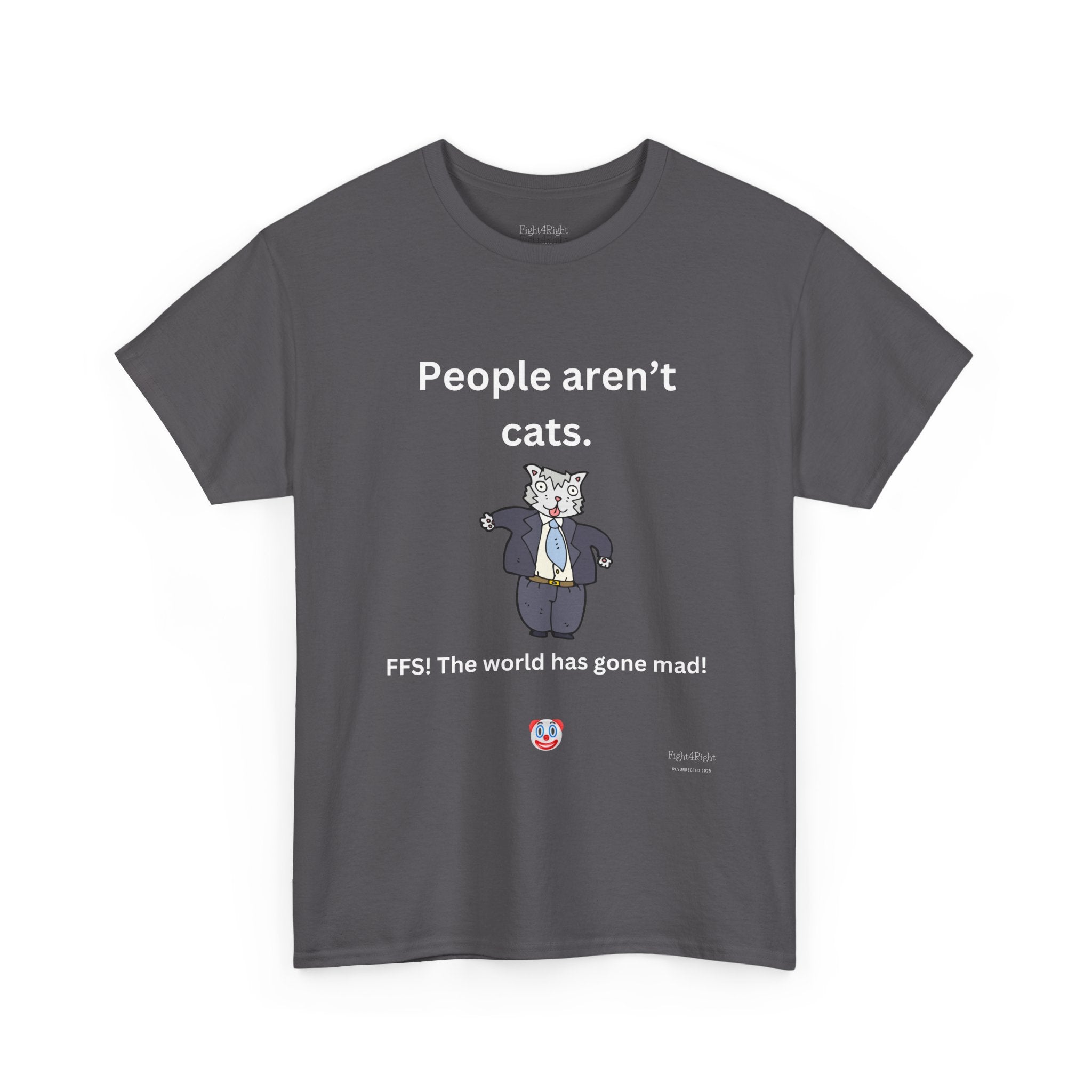 PEOPLE AREN’T CATS… FFS – Funny Anti-Woke Sanity Check T-Shirt