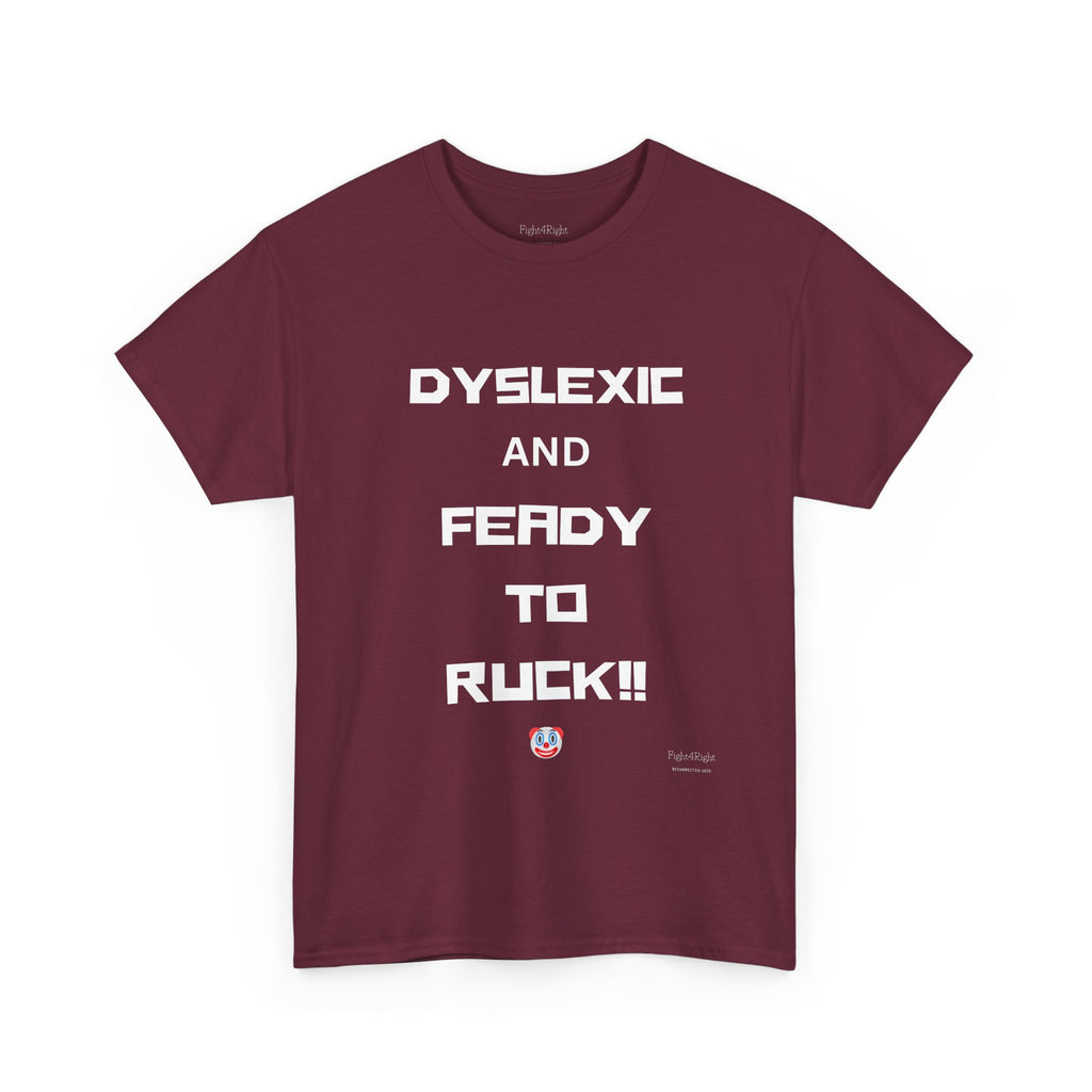 DYSLEXIC AND FEADY TO RUCK – Funny Dark Humour Tee