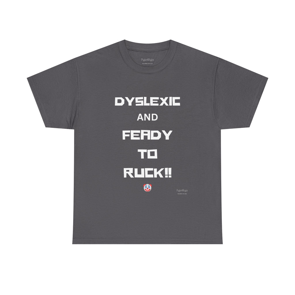 DYSLEXIC AND FEADY TO RUCK – Funny Dark Humour Tee