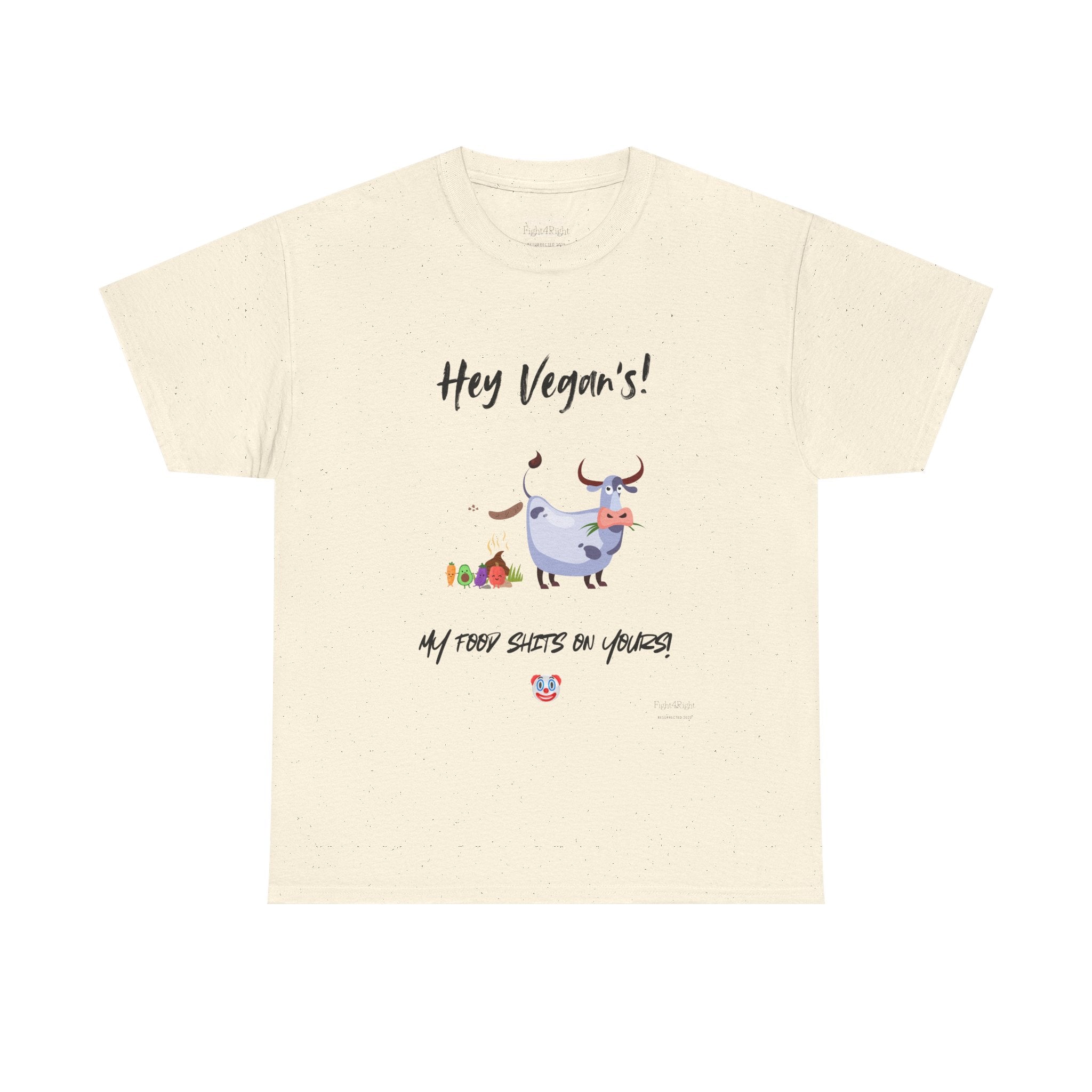 HEY VEGANS, MY FOOD SHITS ON YOURS – Funny Anti-Vegan Meat Eater Tee