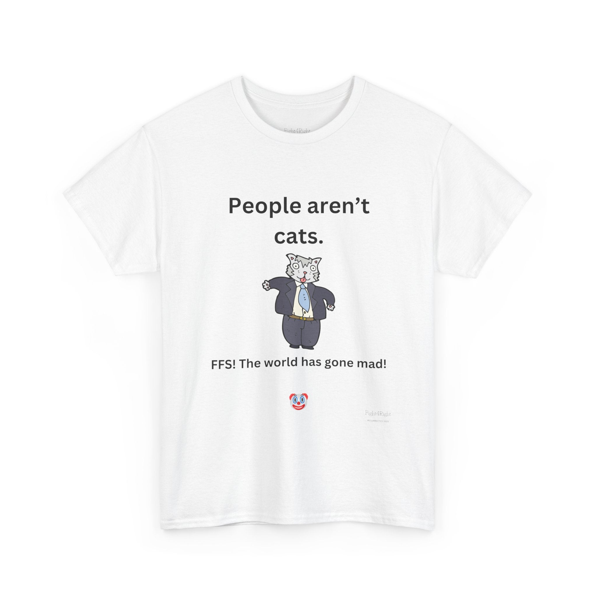 PEOPLE AREN’T CATS… FFS – Funny Anti-Woke Sanity Check T-Shirt