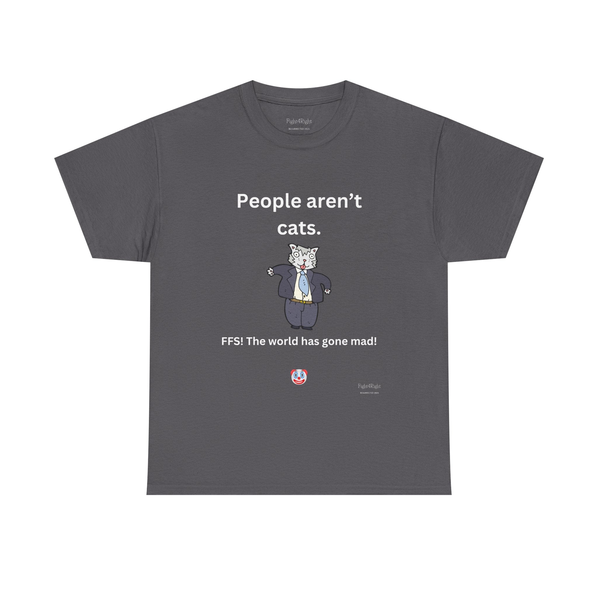 PEOPLE AREN’T CATS… FFS – Funny Anti-Woke Sanity Check T-Shirt