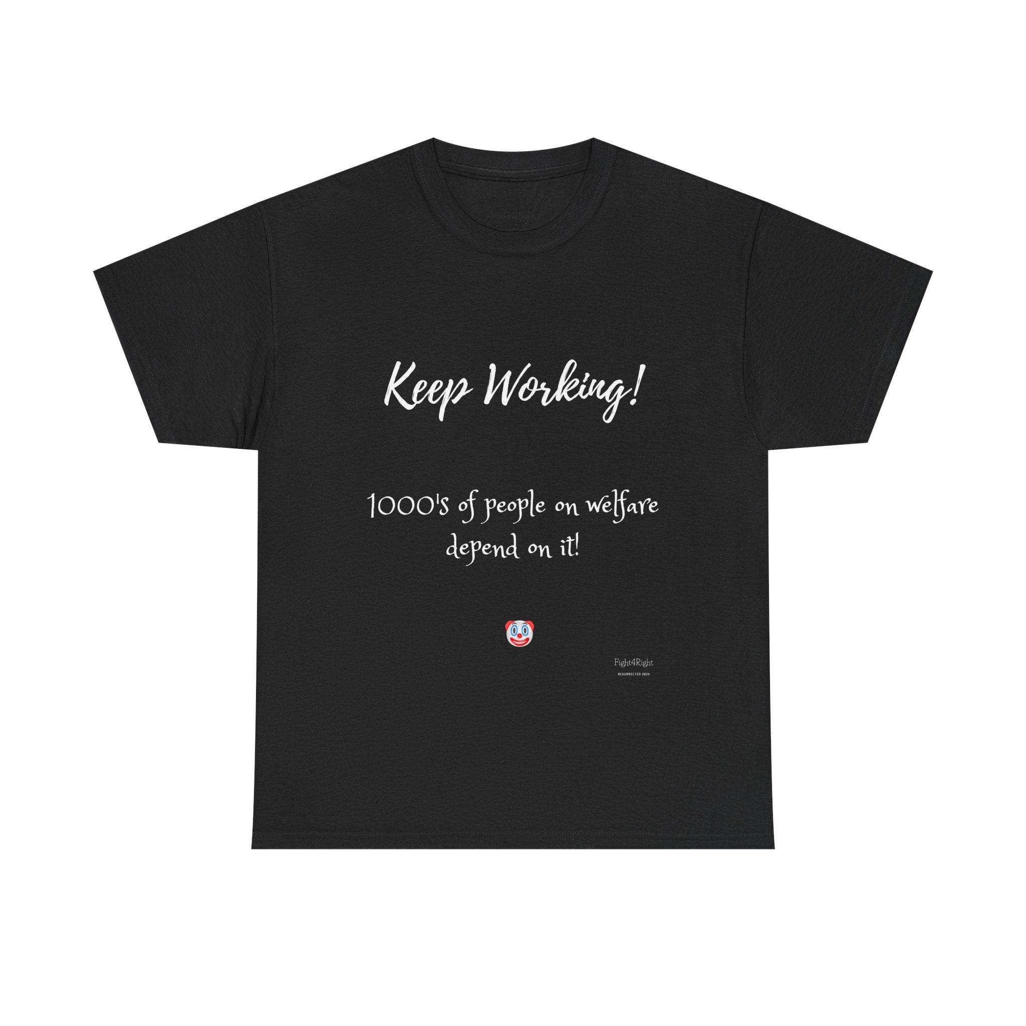 Keep Working! Welfare Depends On It – Funny Taxpayer T-Shirt
