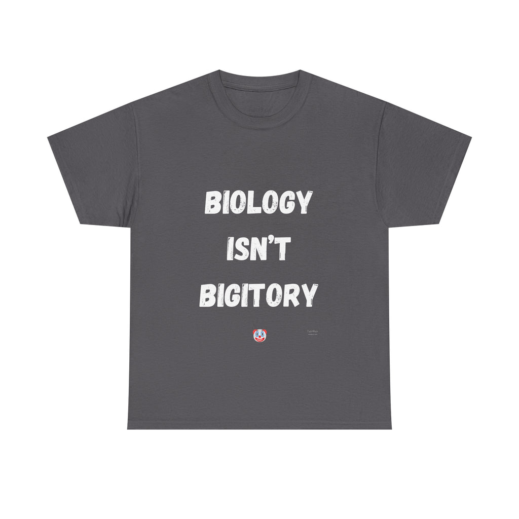 Biology Isn’t Bigotry T-Shirt – Funny Political Satire Tee