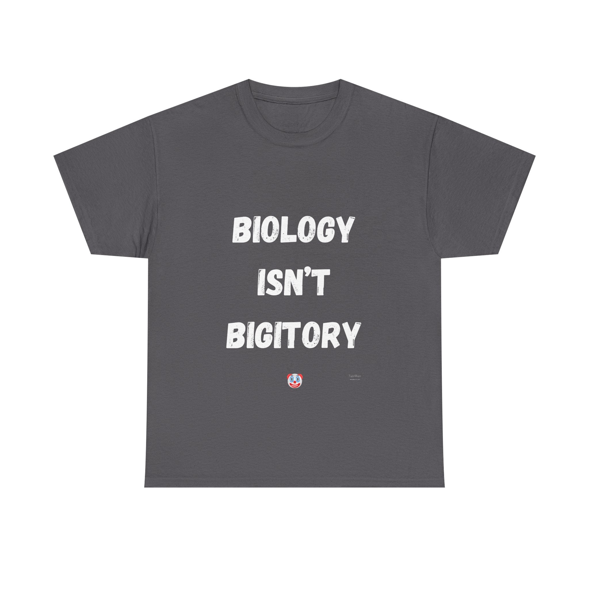 Biology Isn’t Bigotry T-Shirt – Funny Political Satire Tee