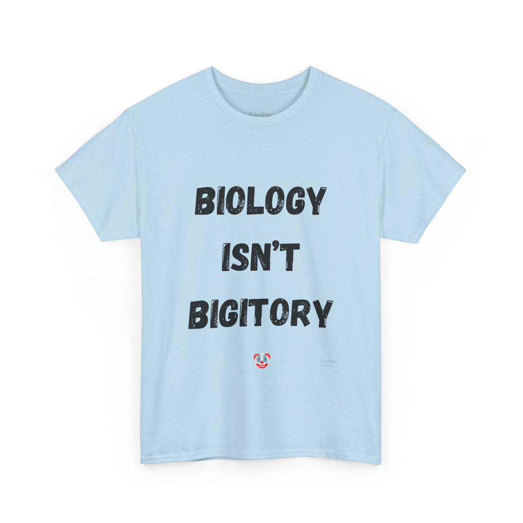 Biology Isn’t Bigotry T-Shirt – Funny Political Satire Tee