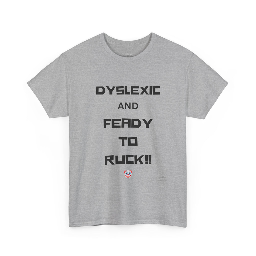 DYSLEXIC AND FEADY TO RUCK – Funny Dark Humour Tee
