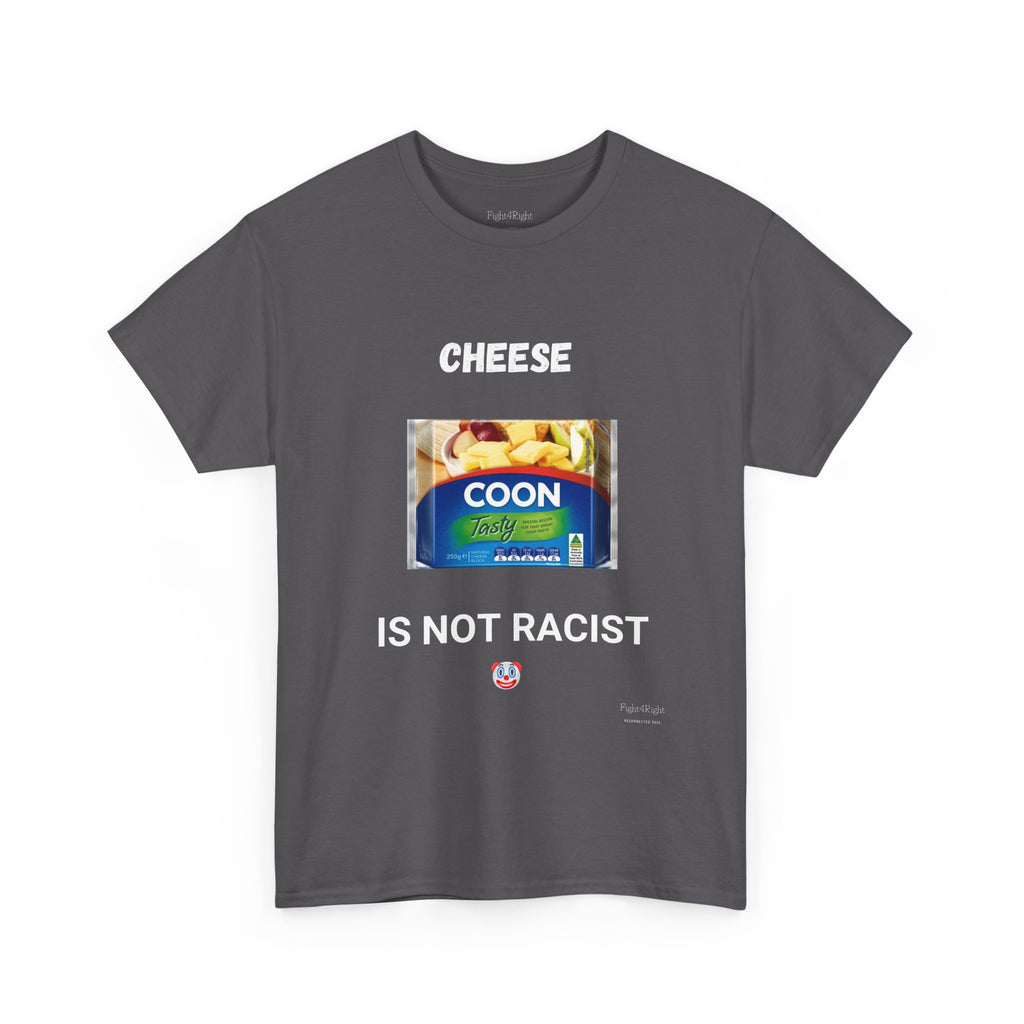 Cheese Is Not Racist T-Shirt – Funny Aussie Satire & Common Sense Tee