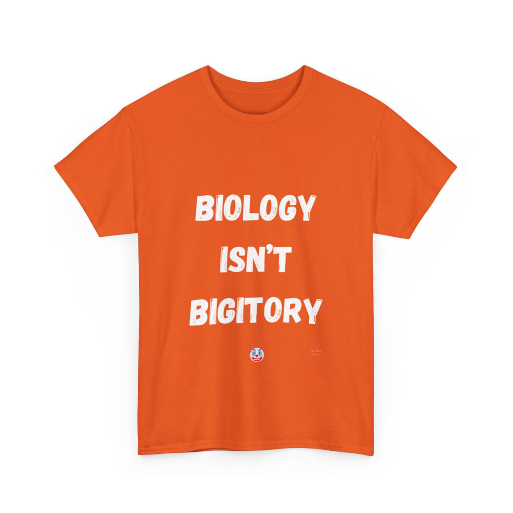 Biology Isn’t Bigotry T-Shirt – Funny Political Satire Tee