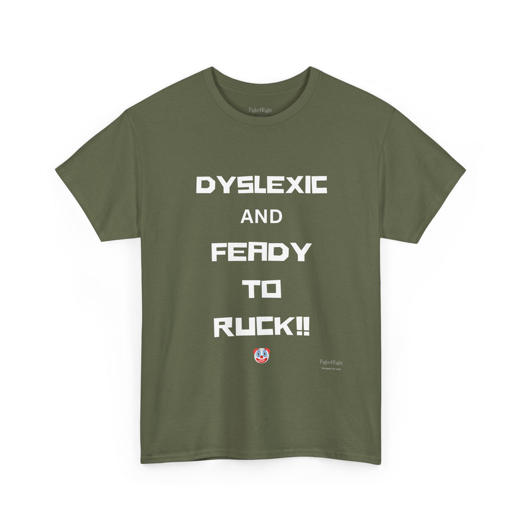 DYSLEXIC AND FEADY TO RUCK – Funny Dark Humour Tee