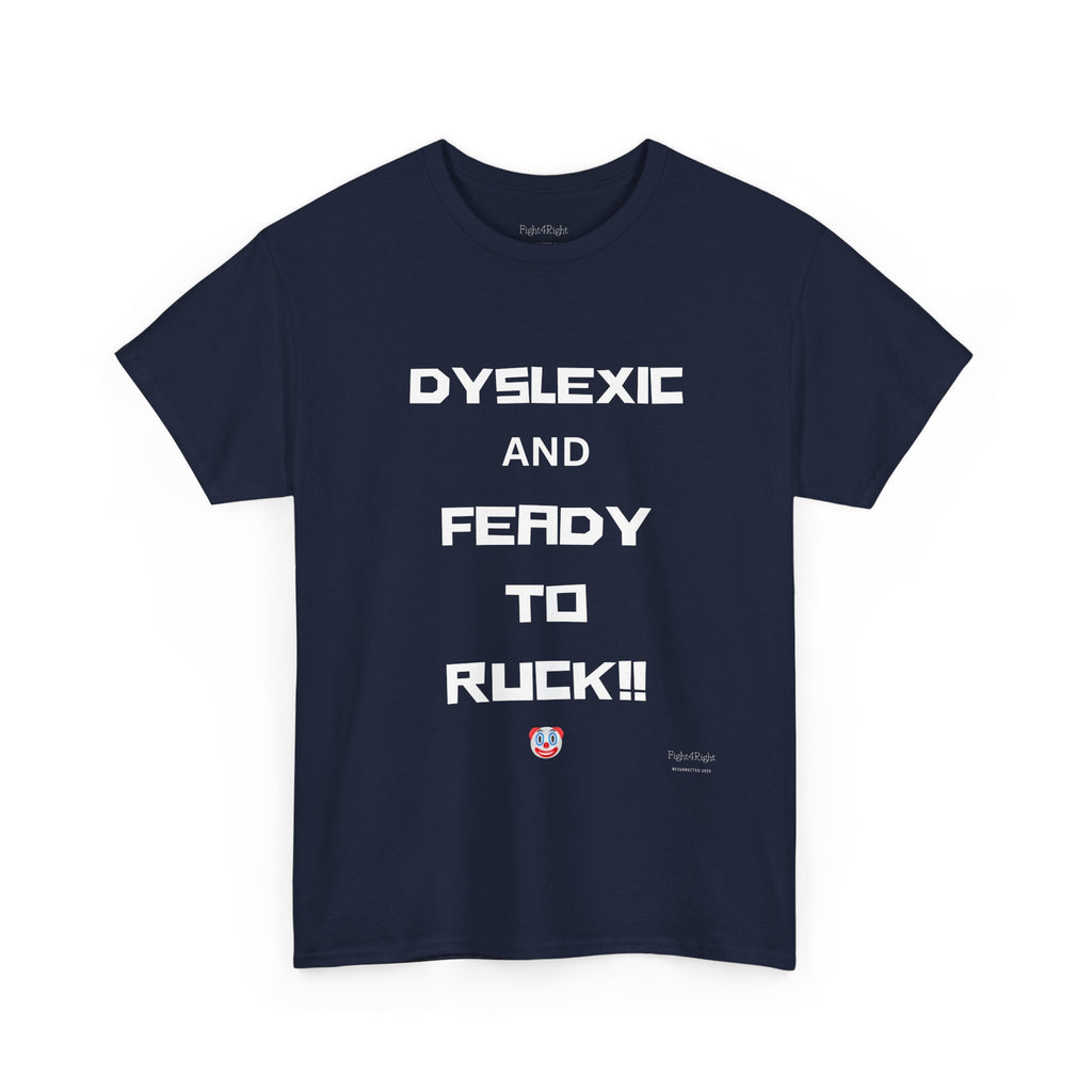 DYSLEXIC AND FEADY TO RUCK – Funny Dark Humour Tee