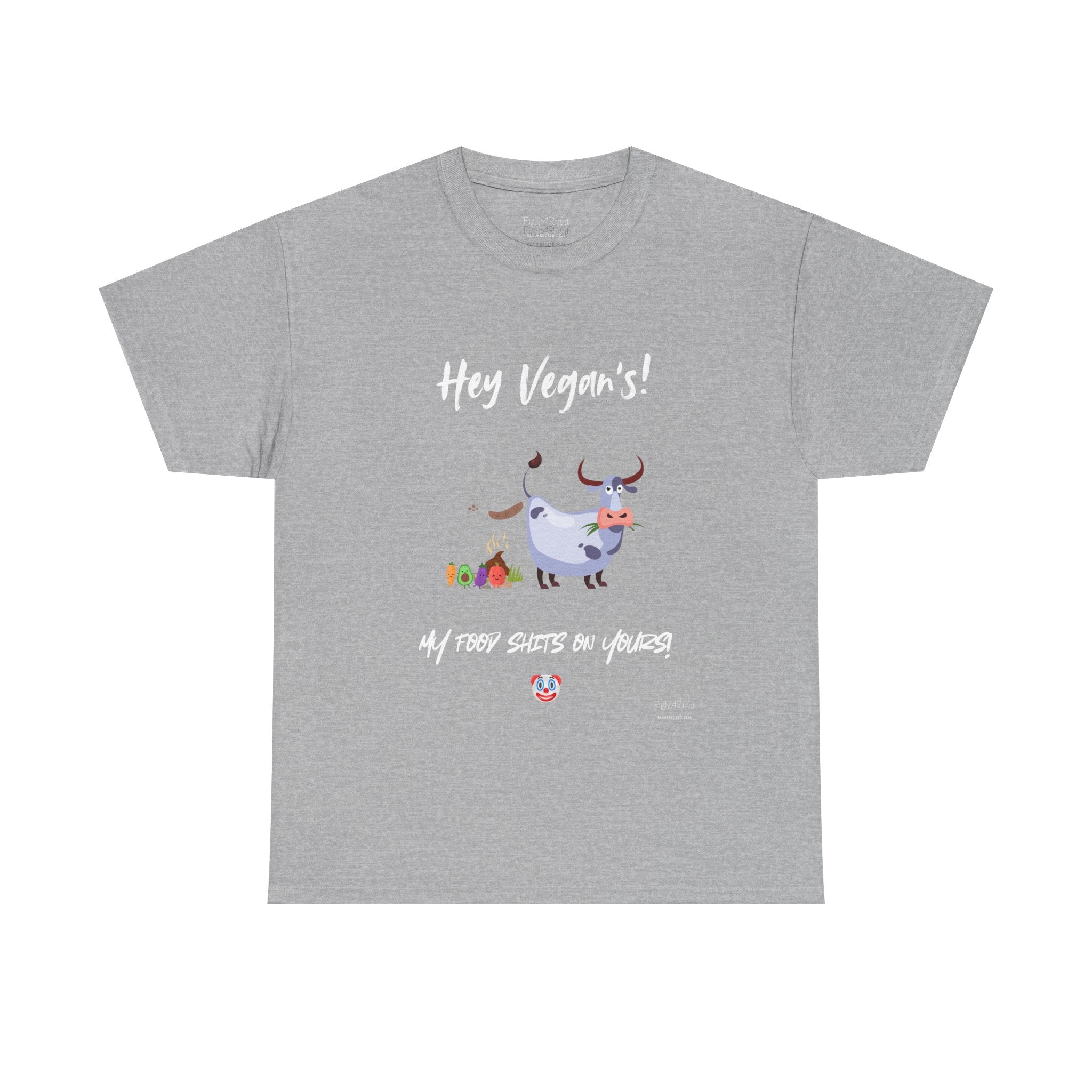 HEY VEGANS, MY FOOD SHITS ON YOURS – Funny Anti-Vegan Meat Eater Tee